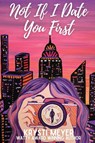 Not If I Date You First - Krysti Meyer - 9798218212728
