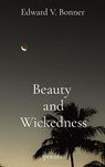 Beauty  and Wickedness - Edward V Bonner - 9798218215873