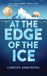At The Edge Of The Ice - Carolyn Armstrong - 9798218220037