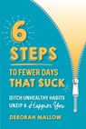 6 Steps to Fewer Days That Suck - Deborah Mallow - 9798218222345