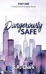 Dangerously Safe - S. R. Clark - 9798218268909