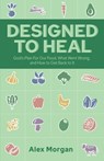 Designed to Heal: God's Plan For Our Food, What Went Wrong, and How to Get Back to It - Alex L. Morgan - 9798218292423