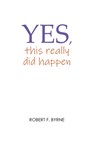 Yes, This Really Did Happen - Robert F. Byrne - 9798218296551
