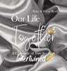 Our Life Together - A Chronicle of Two Souls Intertwined - Carolyn Byrd ; Michael Byrd - 9798218309534