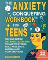 The Anxiety Conquering Workbook for Teens - Blake Cameron - 9798218310479