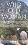 Wild Old Woman: From Burning Man to Bhutan - Joan Maloof - 9798218324339