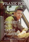 Jersey Boy Takes Flight: One Man's Story of Life, Loss, and Love During the Vietnam Era - Frank Fox - 9798218366414