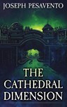The Cathedral Dimension - Joseph Pesavento - 9798218412203