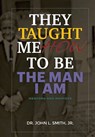They Taught Me How To Be The Man I Am: Mentors and Mentees - John L. Smith - 9798218416270