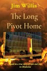 The Long Pivot Home - Jim Willis - 9798218430542