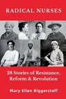 Radical Nurses - Mary Ellen Biggerstaff - 9798218452346