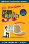 Dr. Martinelli's Vision & Neurology Casebook - John R Martinelli - 9798218457624