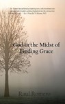 God in the Midst of Finding Grace - Raul Romero - 9798218478582