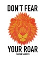 Don't Fear Your Roar - Darian Sanders - 9798218502799
