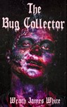 The Bug Collector - Wrath James White - 9798218505271
