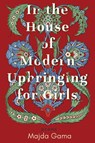 In the House of Modern Upbringing for Girls - Majda Gama - 9798218516222