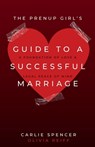 The Prenup Girl's Guide to a Successful Marriage - Carlie Spencer ; Olivia Reiff - 9798218538576