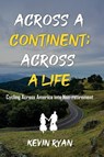 Across a Continent; Across a Life - Kevin Ryan - 9798218549923