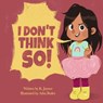 I Don't Think So! - K. Joyner - 9798218567026