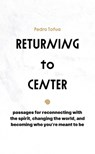 Returning to Center: Passages for Reconnecting with the Spirit, Changing the World, and Becoming Who You're Meant to Be - Pedro Tofua - 9798218579869