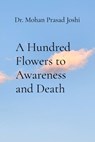 A Hundred Flowers to Awareness and Death - Mohan Prasad Joshi - 9798218582296
