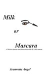 Milk or Mascara - Jeannette Angel - 9798218586898