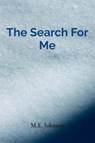 The Search For Me - M. E. Johnson - 9798218589875