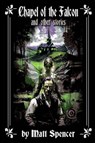 Chapel of the Falcon and other stories - Matt Spencer - 9798218591038