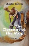 The Descent of the Mop - Charles B. Embree - 9798218591953