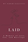 Laid: A Memoir of Love, Sex, and Marriage - Sarah Gallucci - 9798218599393