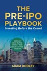 The Pre-IPO Playbook: Investing Before the Crowd - Adam Dooley - 9798218601188