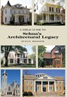 A Field Guide to Selma's Architectural Legacy - Susan Besser - 9798218611286