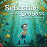 Sebastian and the Seabass: A Tale of Ocean Discovery - Steven Fortunato - 9798218616823