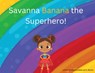 Savanna Banana "A Girl Superhero" - Savanna Bates - 9798218620134