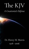 A Creationist's Defense of the King James Bible - Henry M. Morris - 9798218629144