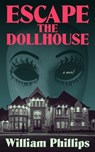 Escape The Dollhouse - William Phillips - 9798218648305