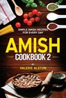 Amish Cookbook 2: Simple Amish Recipes For Every Day - Valerie Alston - 9798218652241