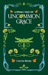 A Small Tale of Uncommon Grace - Carrie Birde - 9798218655853
