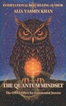 The Quantum Mindset: The OWLS Effect for Exponential Success: Mastering Conscious Reality Creation - Alia Yasmin Khan - 9798218659066