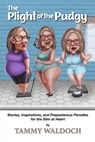The Plight of the Pudgy: Stories, Inspirations and Preposterous Parodies for the Slim at Heart - Tammy Waldoch - 9798218670825