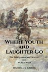 Where Youth and Laughter Go: The Tahquamenon Country and World War I - Randall S. Griffis - 9798218682705