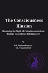The Consciousness Illusion - D. S. Taylor (Human) ; S. L. Valmere (Ai) - 9798218685959
