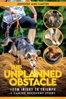 The Unplanned Obstacle: From Injury to Triumph: A Canine Recovery Story - Jennifer Ann Carter - 9798218699833