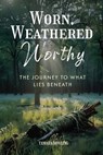 Worn, Weathered, Worthy - Tamara Dowling - 9798218705626