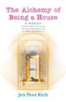 The Alchemy of Being a House - Jen Peer Rich - 9798218708535