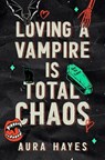 Loving a Vampire is Total Chaos - Aura Hayes - 9798218711177