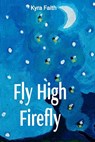 Fly High Firefly - Kyra Faith - 9798218712600