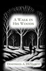 A Walk in His Woods - Dimitrius DeMarco - 9798218717575
