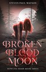 Broken Blood Moon - Steven Paul Watson - 9798218718459