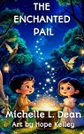 The Enchanted Pail - Michelle L. Dean - 9798218721749